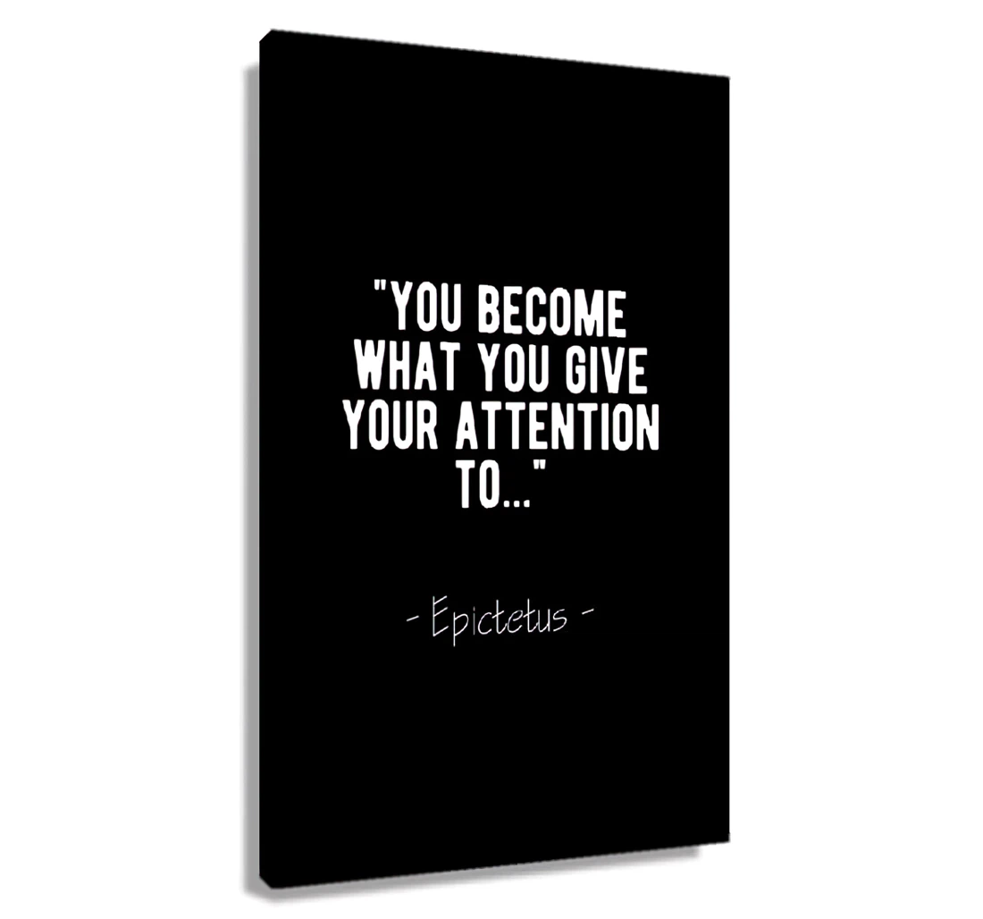 You Become What You Give Your Attention To, Epictetus Attention Stoic Inspiring Hallway Printed Poster, Framed Canvas, Wall Art