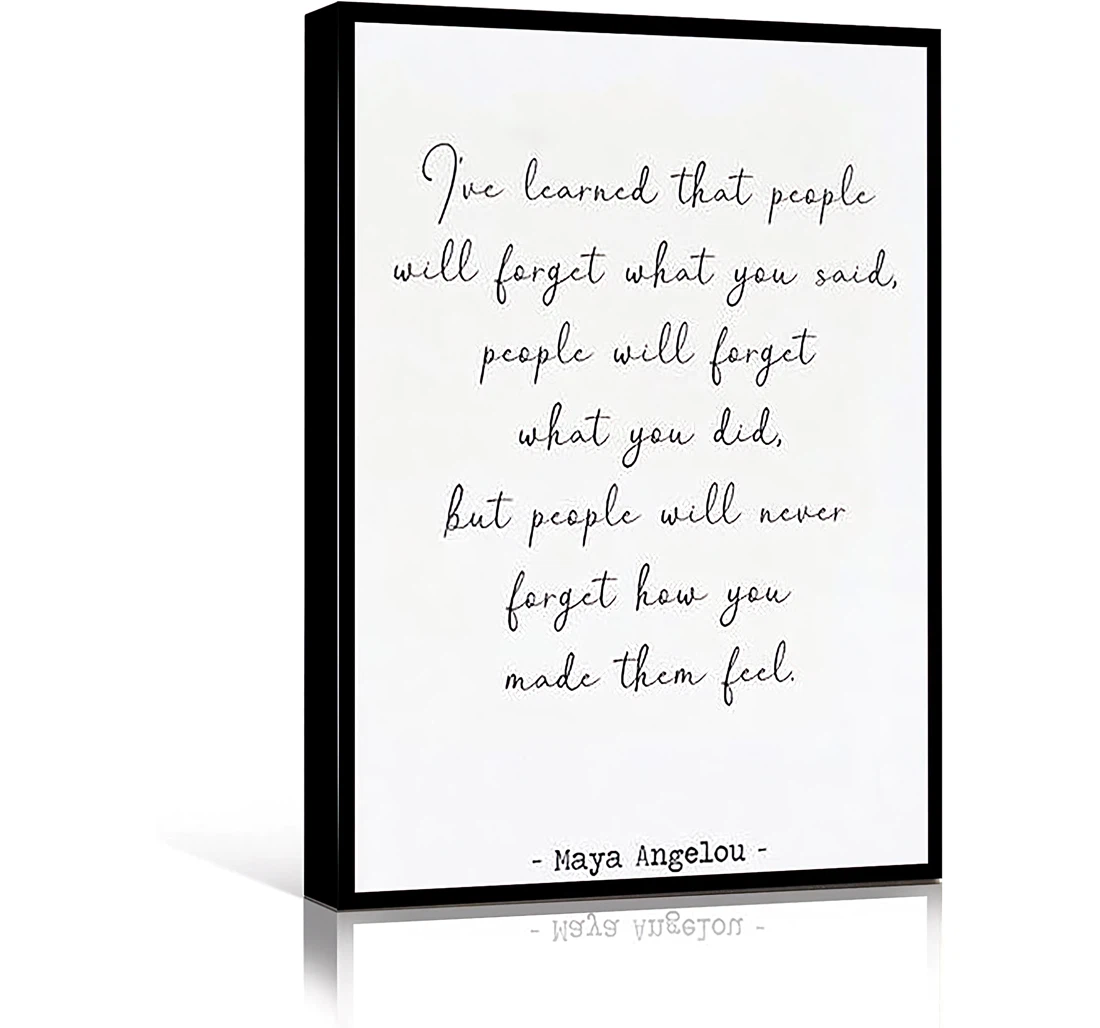 I've Learned That People Will Never Forget How You Made Them Feel Printed Poster, Framed Canvas, Wall Art