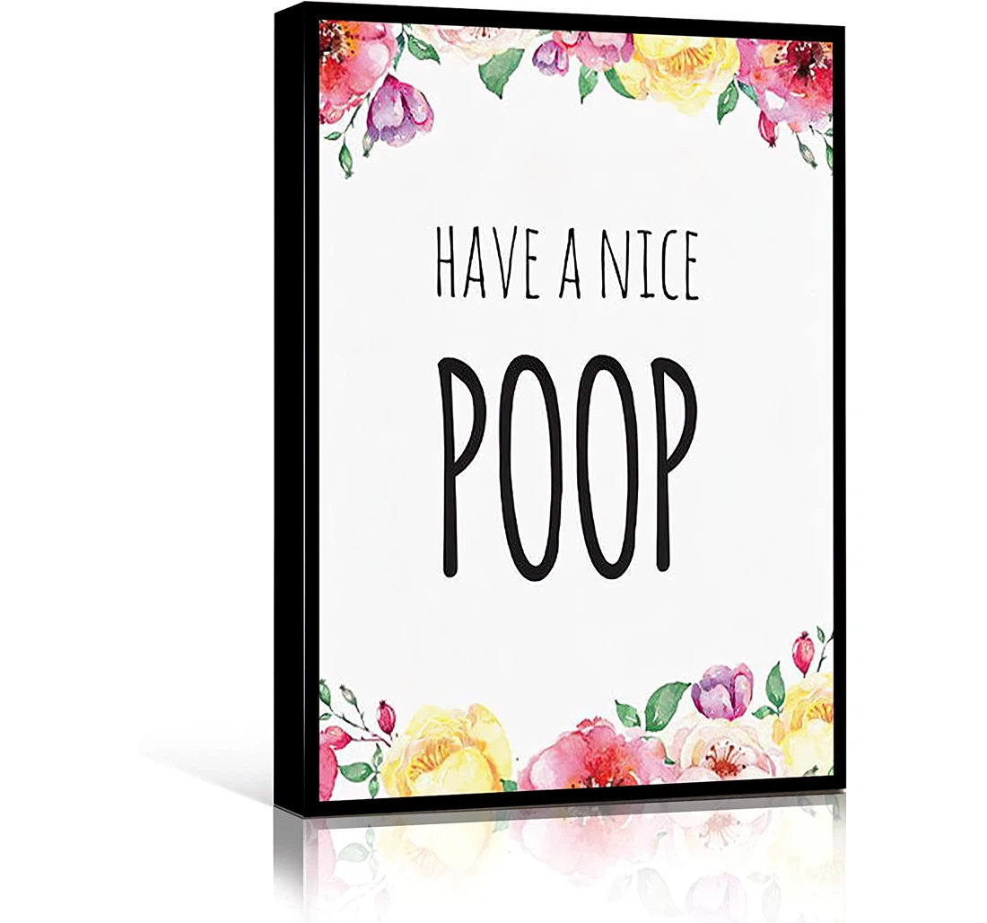 Teen Funny Sign Have A Nice Poop Toilet Floral Funny Fragrance Printed Poster, Framed Canvas, Wall Art