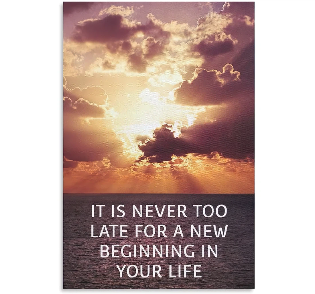 It Is Never Too Late A New Beginning In Your Life Printed Poster, Framed Canvas, Wall Art