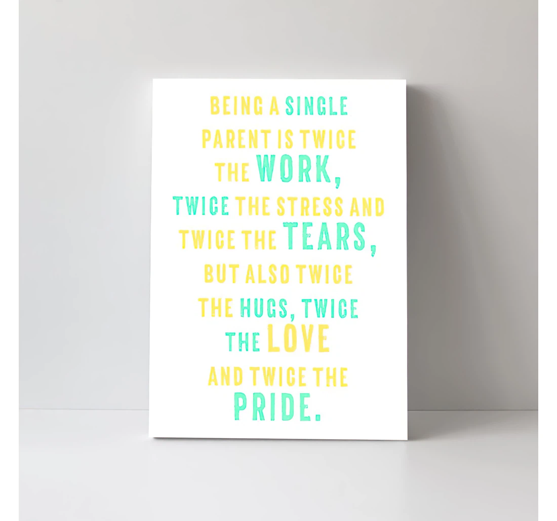 Single Mom Single Mom Twice The Work Twice The Pride Strong Woman Gifts Green And Yellow Printed Poster, Framed Canvas, Wall Art