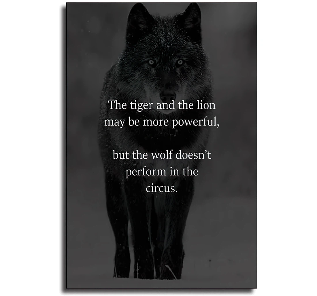 The Tiger And The Lion May Be More Powerful, But The Wolf Doesn't Perform In The Circus Printed Poster, Framed Canvas, Wall Art