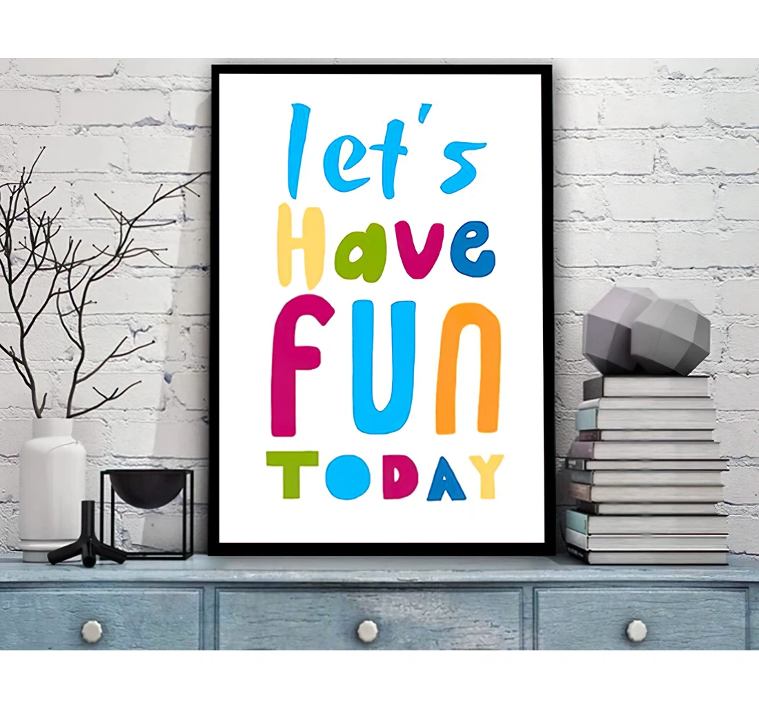 Let's Have Fun Today On Perfect Printed Poster, Framed Canvas, Wall Art