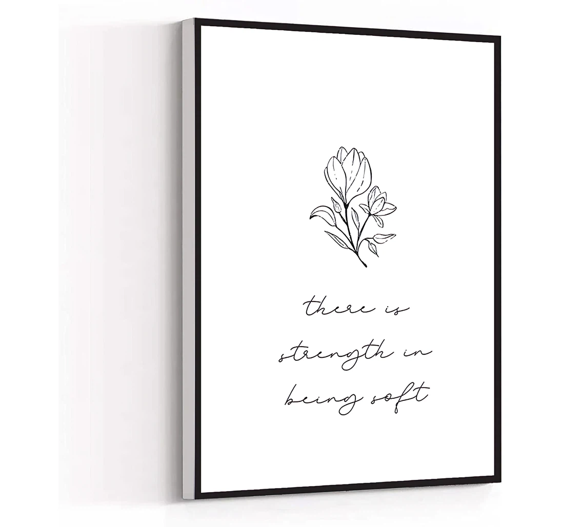 There Is Strength In Being Soft Printed Poster, Framed Canvas, Wall Art