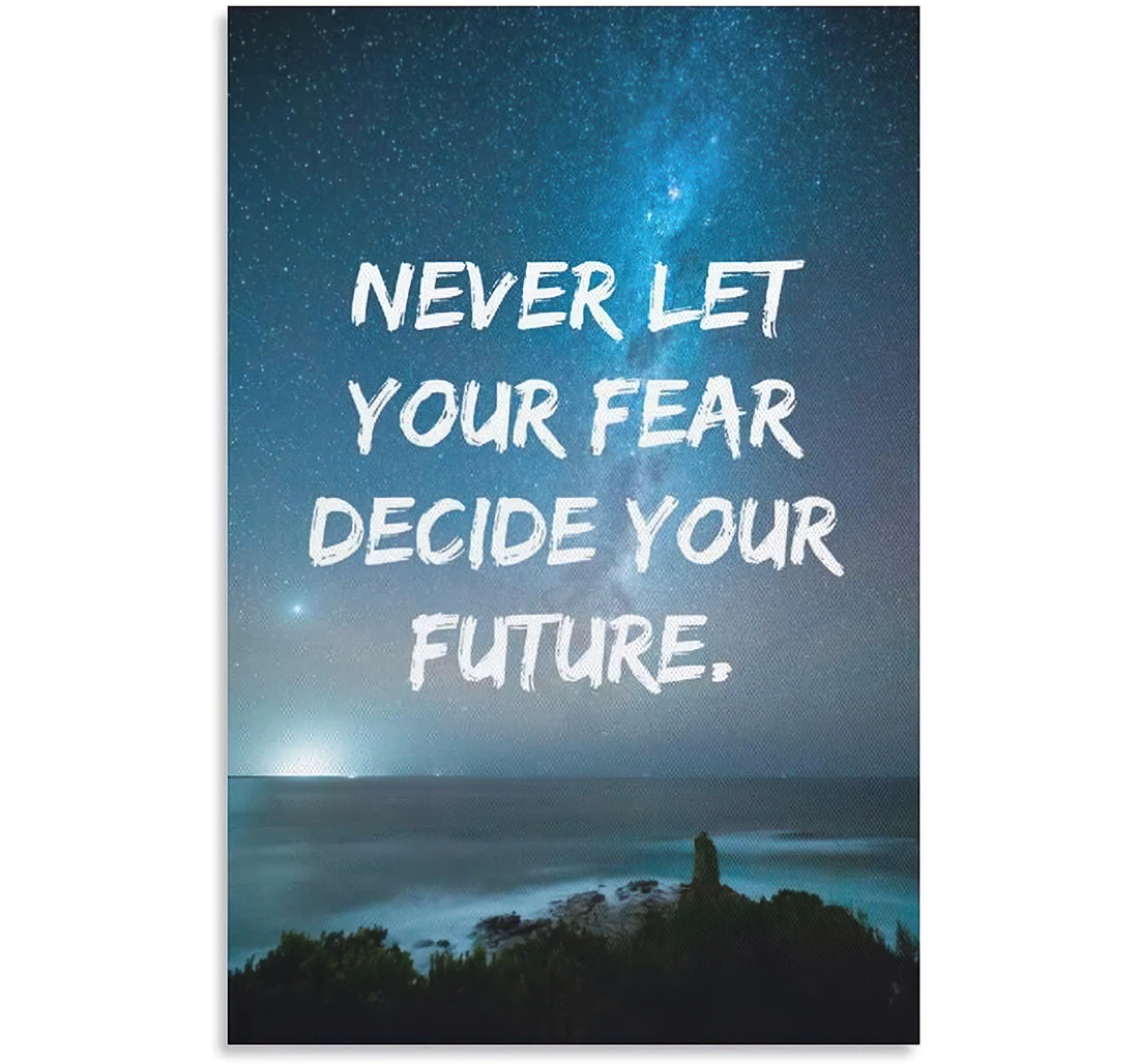 Never Let Your Fear Decide Your Future On Printed Poster, Framed Canvas, Wall Art