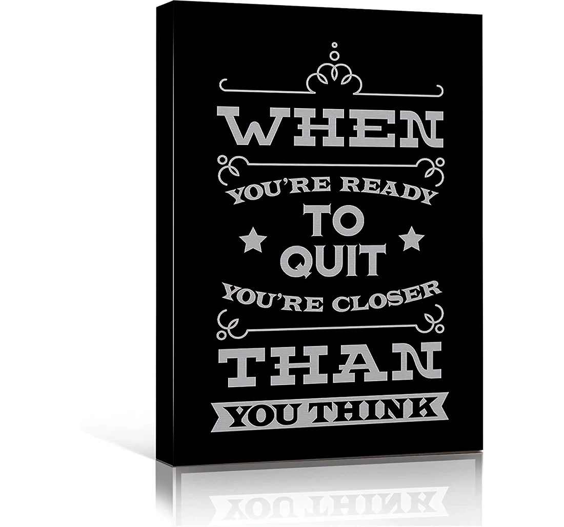 When You're Ready To Quit You're Closer Than You Think Printed Poster, Framed Canvas, Wall Art