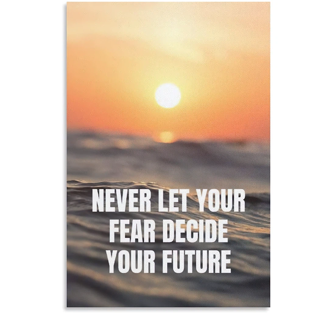 Never Let Your Fear Decide Your Future On Printed Poster, Framed Canvas, Wall Art