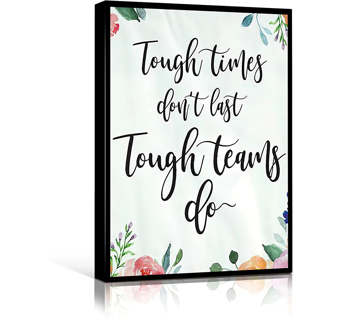 Men Tough Times Don't Last Tough Teams Do Positive The Or Sports Club Printed Poster, Framed Canvas, Wall Art