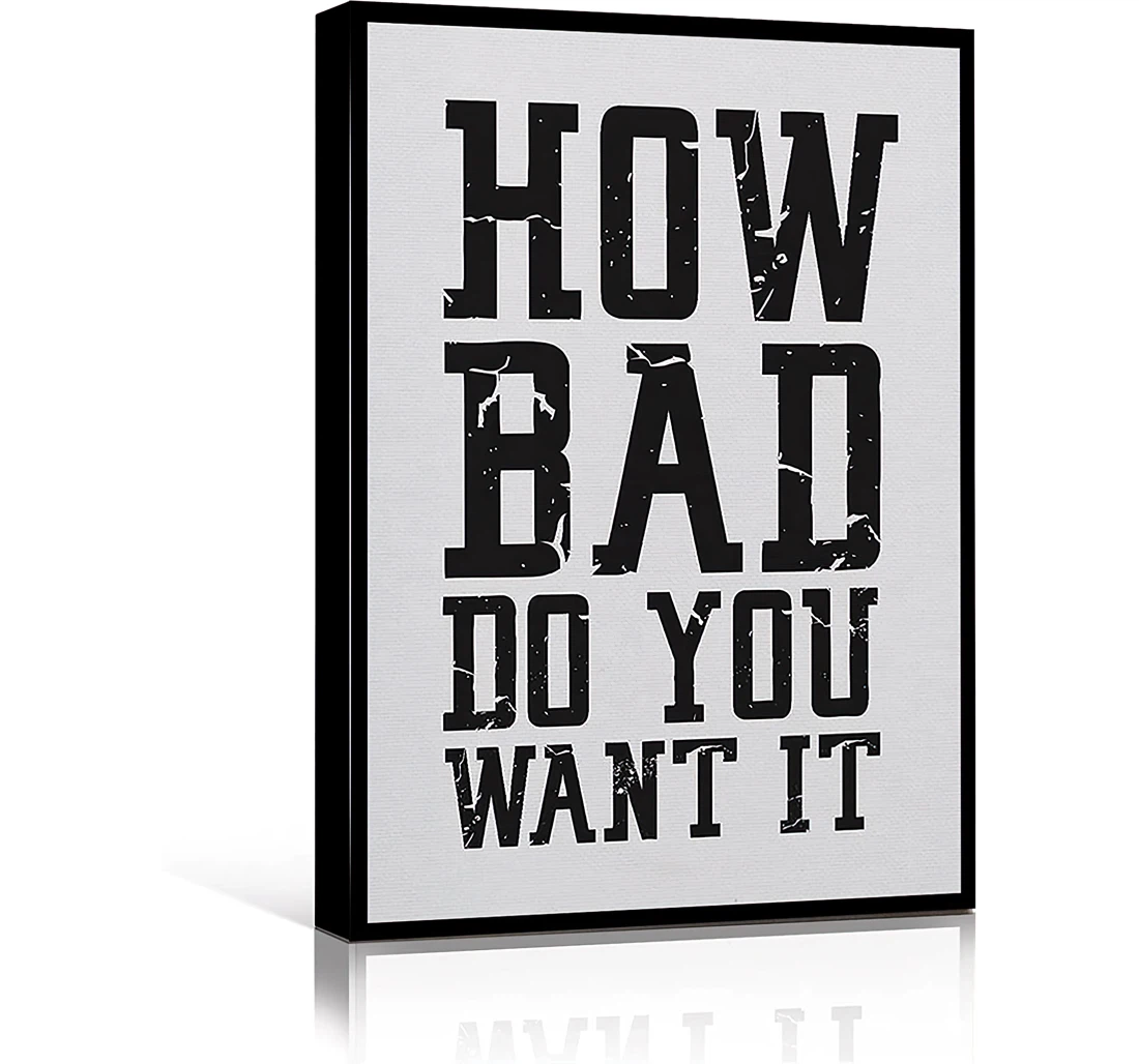 The Women How Bad Do You Want It Black And White Lettering Entrepreneur Printed Poster, Framed Canvas, Wall Art