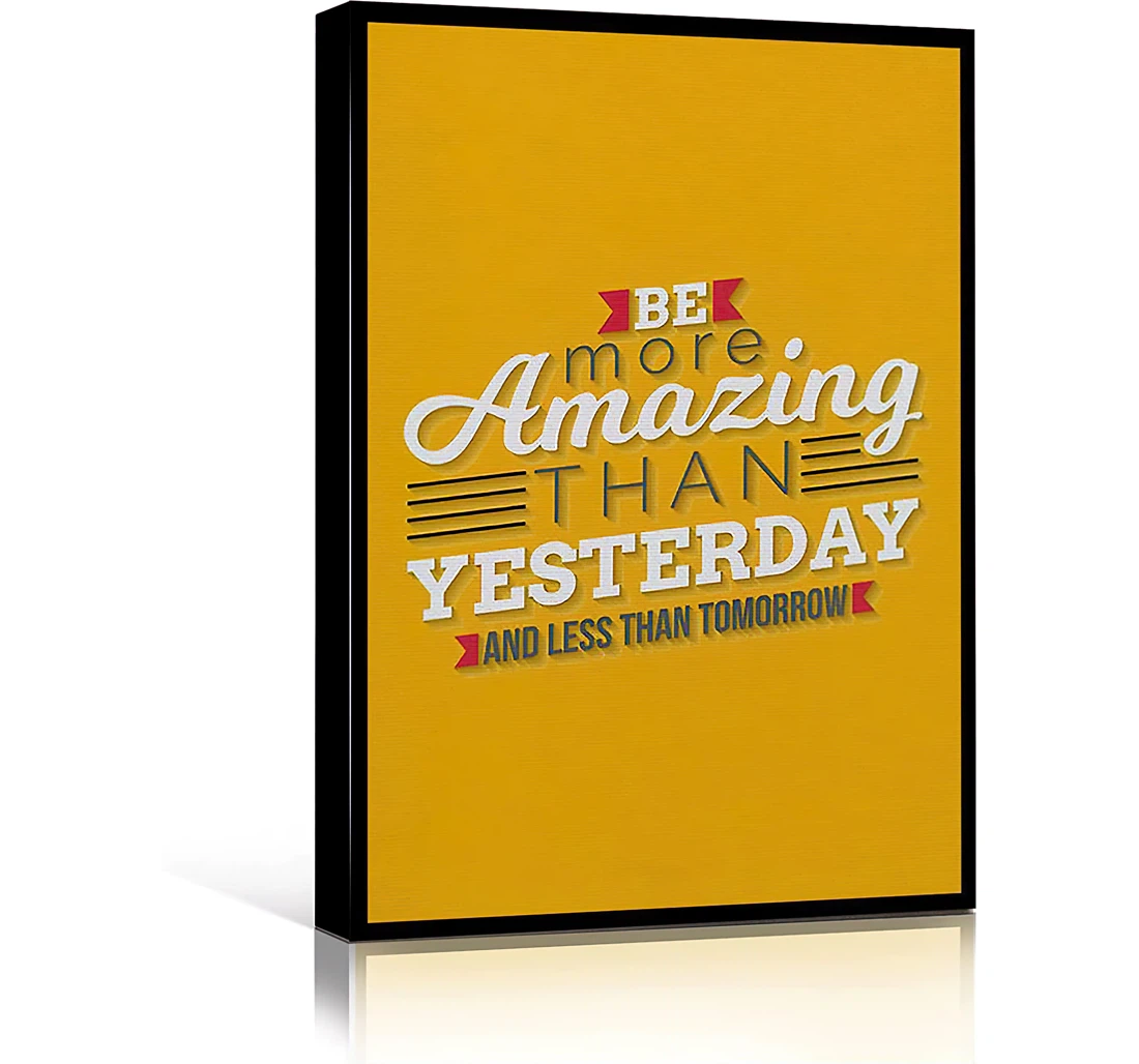 Women Large Be More Amazing Than Yesterday And Less Than Tomorrow Printed Poster, Framed Canvas, Wall Art