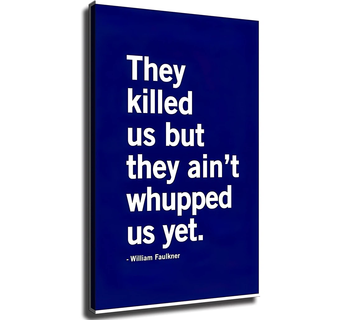 Killed Us But They Aint Whupped Us Yet William Faulkner Famous Printed Poster, Framed Canvas, Wall Art