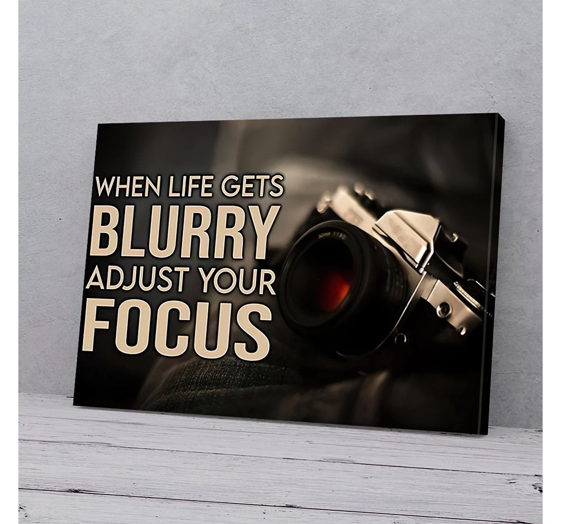 When Life Gets Blurry Adjust Your Focus Photographer Gifts Printed Poster, Framed Canvas, Wall Art