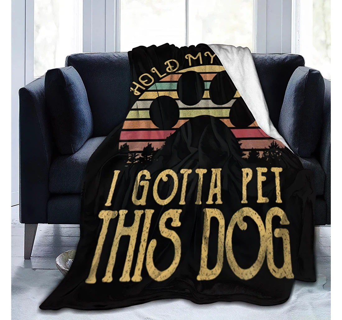 Throw Blanket, Quilt - Hold My Drink I Gotta Pet This Dog Funny Humor Blanket Travelling Sherpa Fleece