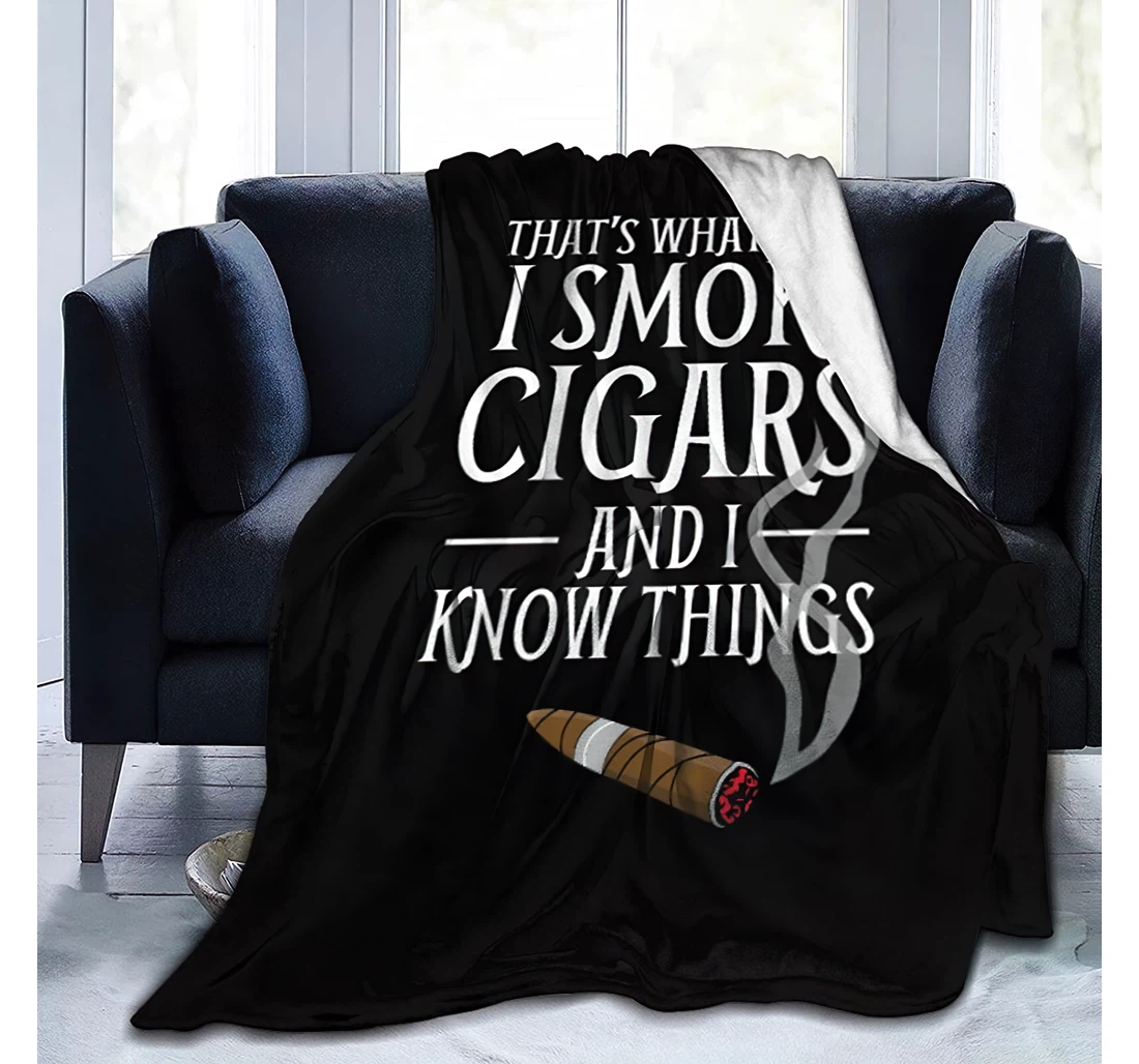 Personalized That's What I Do I Smoke Cigars And I Know Things 1 Travelling Camping Kids Adults Sherpa Fleece and Quilt Blanket