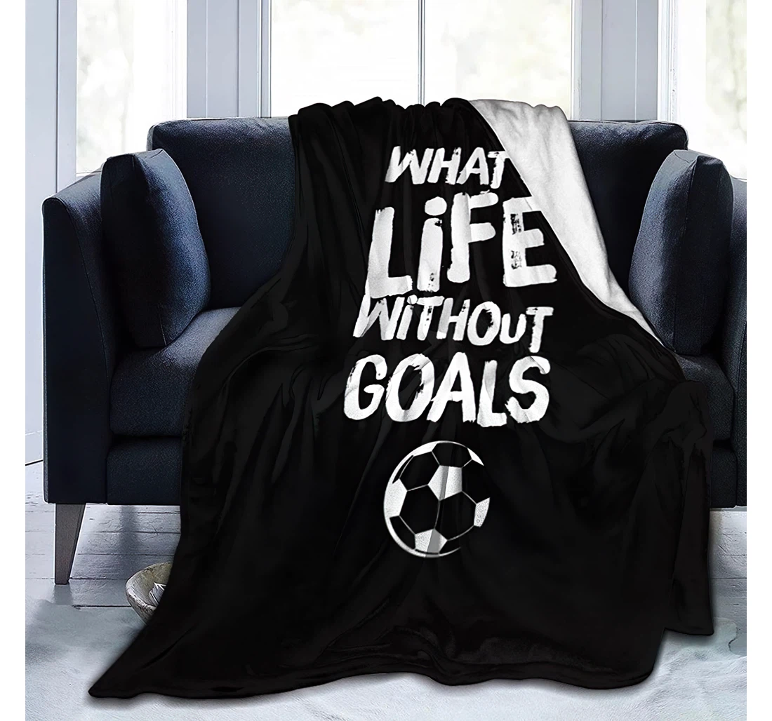 What's Life Without Goals 6 Travelling Camping Kids Adults Sherpa Fleece and Quilt Blanket