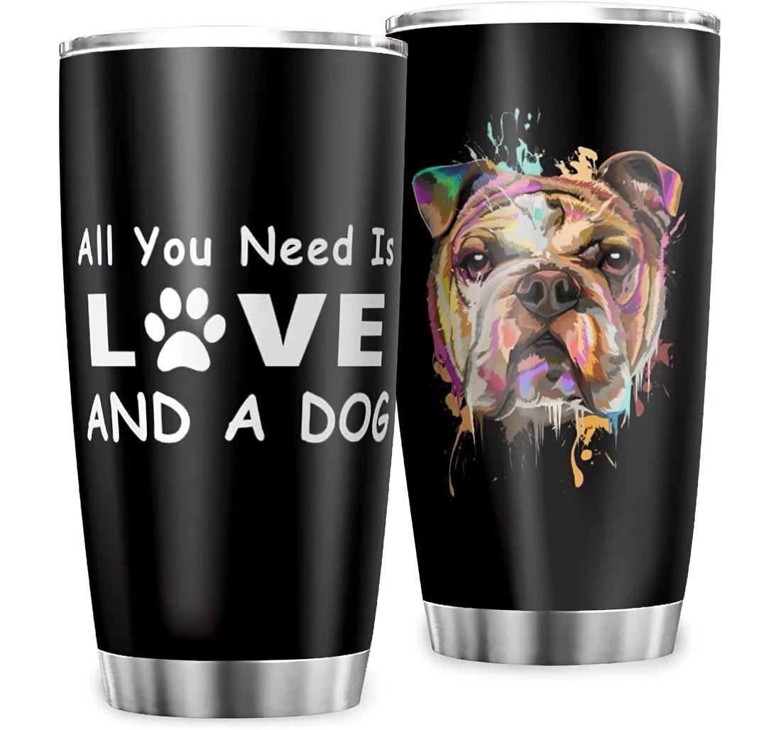 English Bulldog All You Need Is Love A Dog Personalized Design Work Fitness Stainless Steel Tumbler Cup