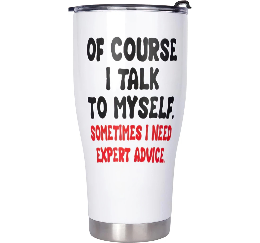 Unique Of Course I Talk To Myself Car Parents Birthday Stainless Steel Tumbler Cup