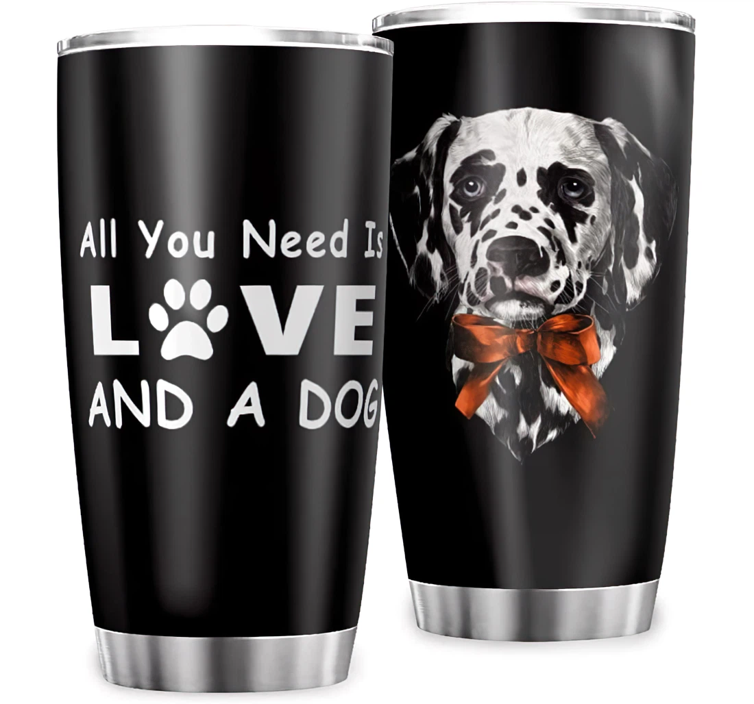 Animal Dalmatian All You Need Is Love A Dog Durable Printed Friends Coworker Office Stainless Steel Tumbler Cup