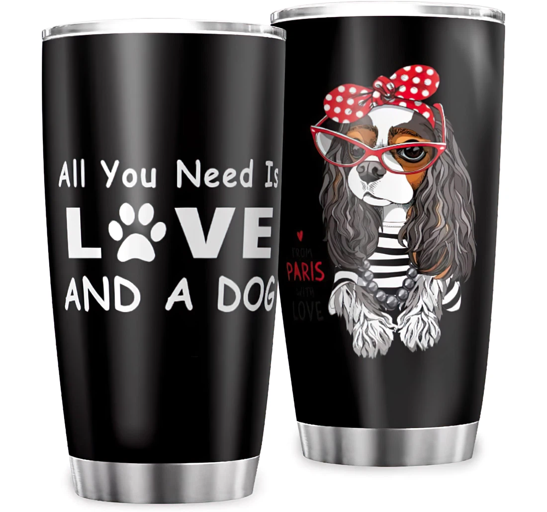 All You Need Is Love A Dog Lovely Animal Fun Graphic Husband Wife Stainless Steel Tumbler Cup