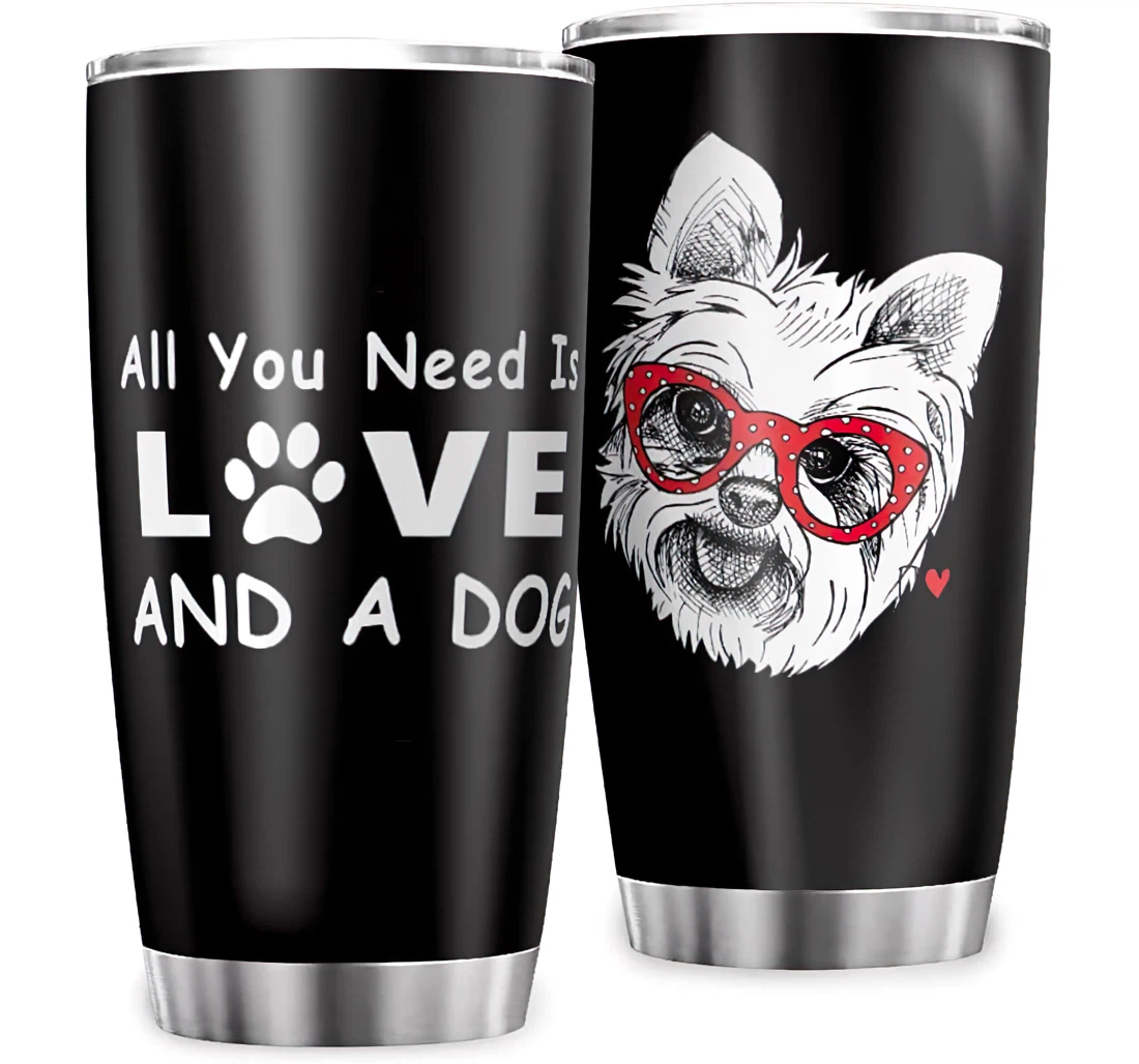 All You Need Is Love A Dog Yorkie Funny Print Co-workers Office Stainless Steel Tumbler Cup