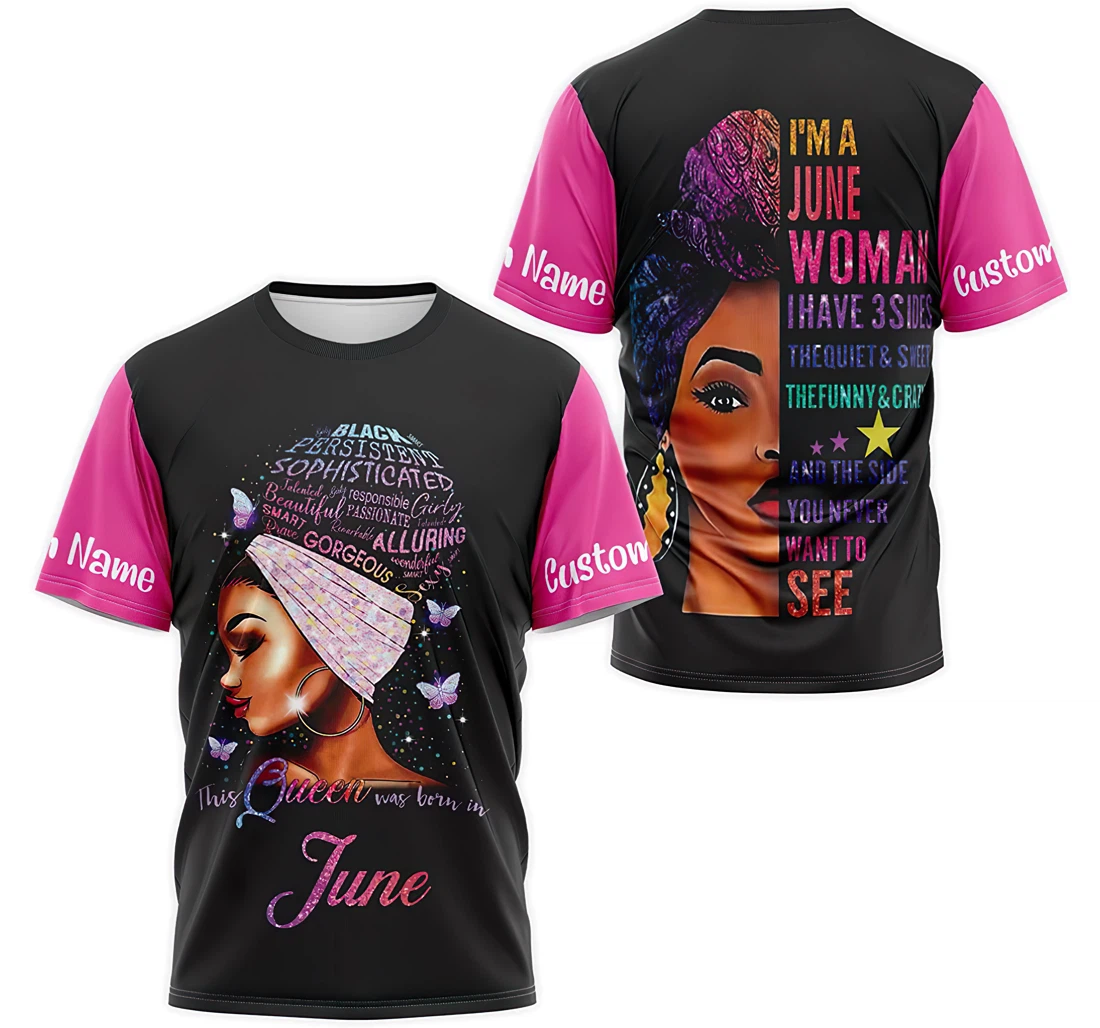 T-Shirt, Hoodie - Custom Name This Queen Was Born In I'm A June Woman I Have 3 Sides The Quiet And Sweet The Funny And Crazy 3D Printed