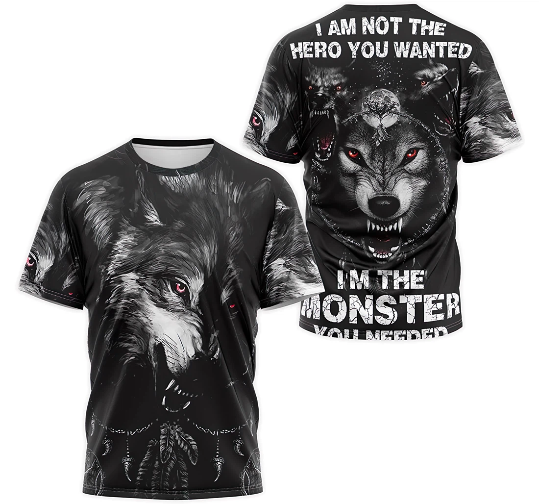 Personalized T-Shirt, Hoodie - Wolf I'm Not The Hero You Wanted I'm Monster You Needed 3D Printed