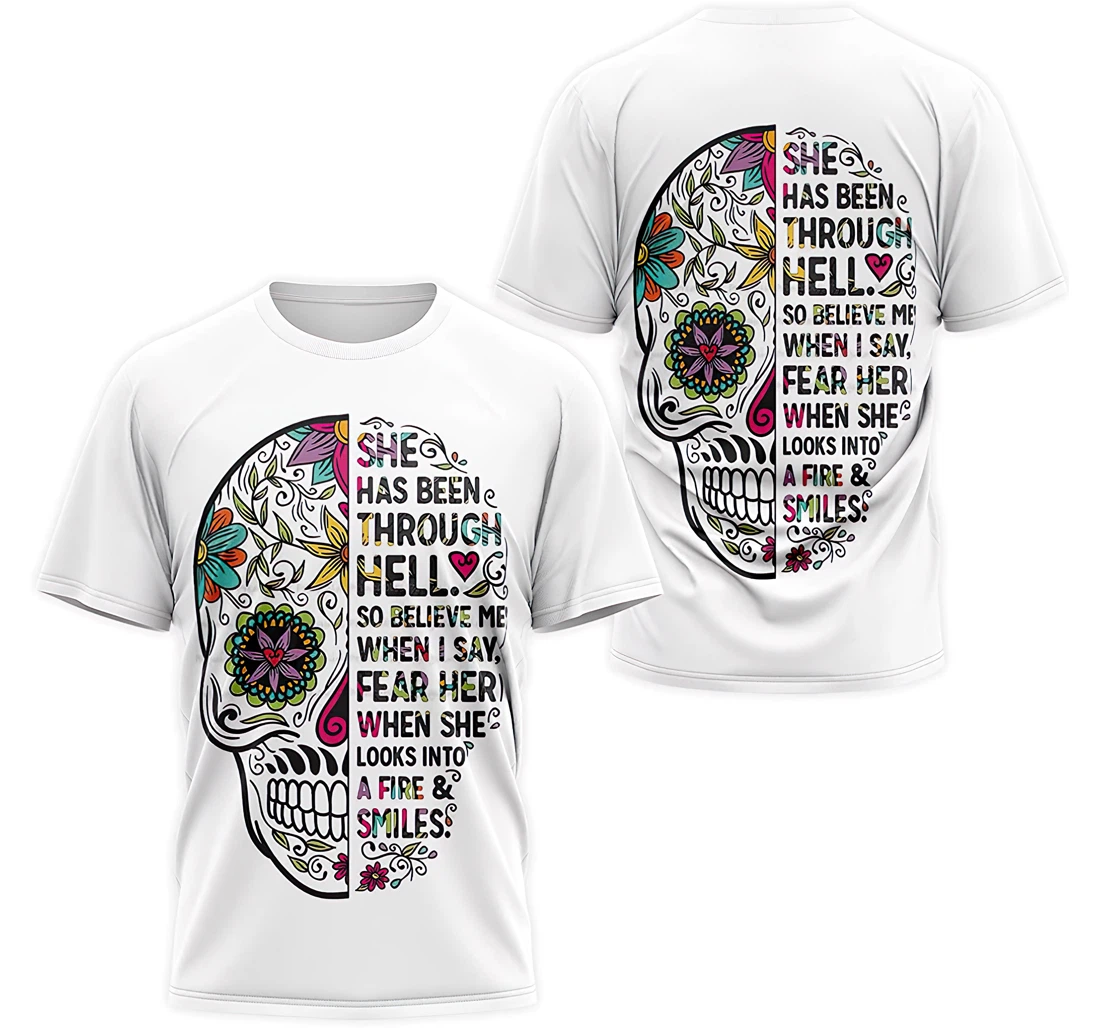 Personalized T-Shirt, Hoodie - White Skull Floral She Has Been Through Hell So Believe Me When I Say Fear Her A Fire & Smile 3D Printed