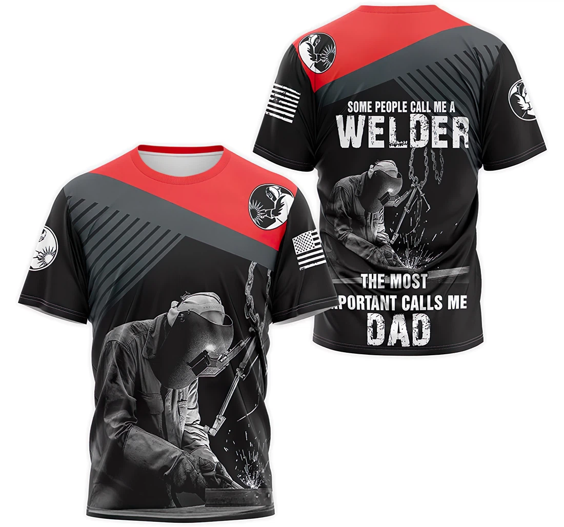 Personalized T-Shirt, Hoodie - Some People Call Me A Welder Most Important Call Dad 3D Printed
