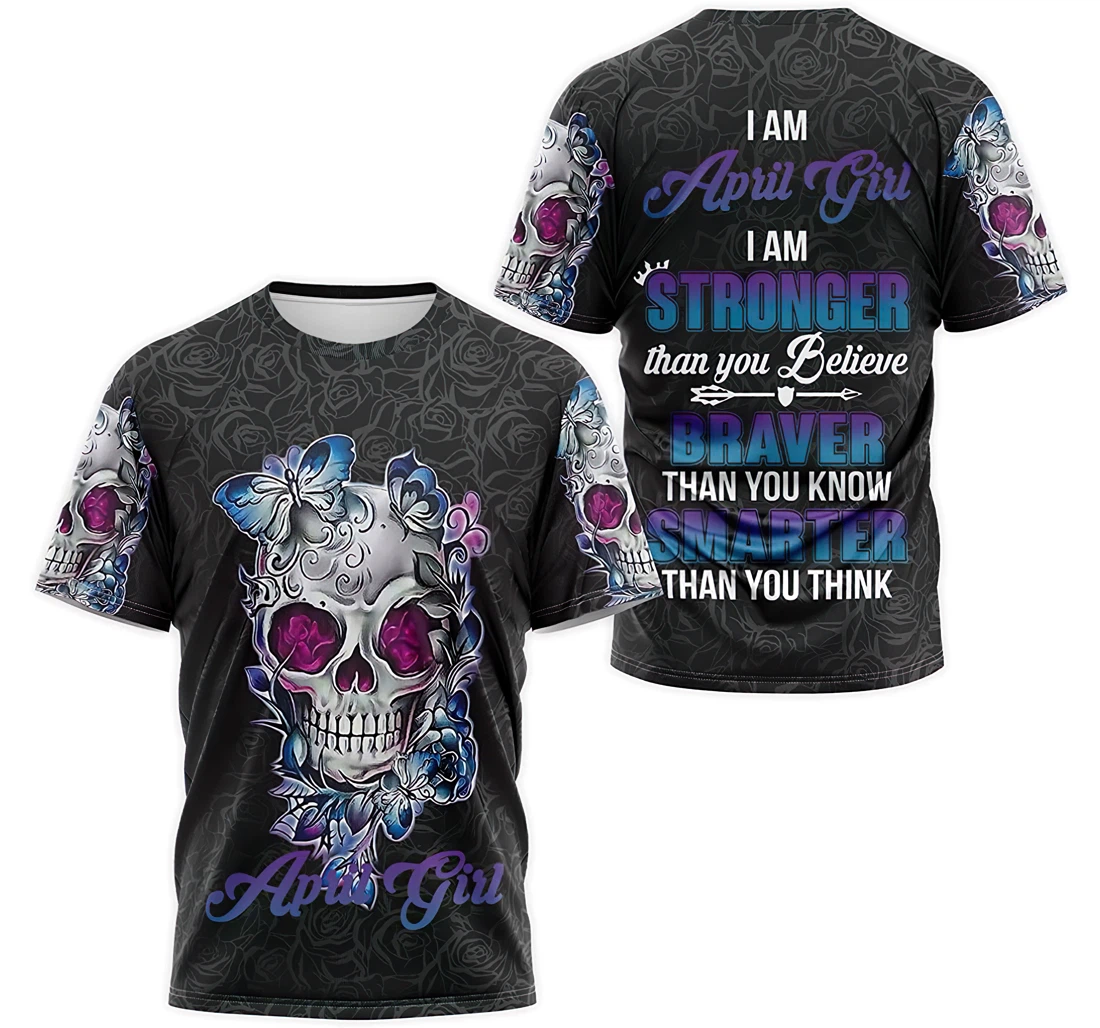 Personalized T-Shirt, Hoodie - Skull Butterfly Floral I Am April Girl I Am Stronger Than You Believe Braver Than You Know Smarter Than You Think 3D Printed