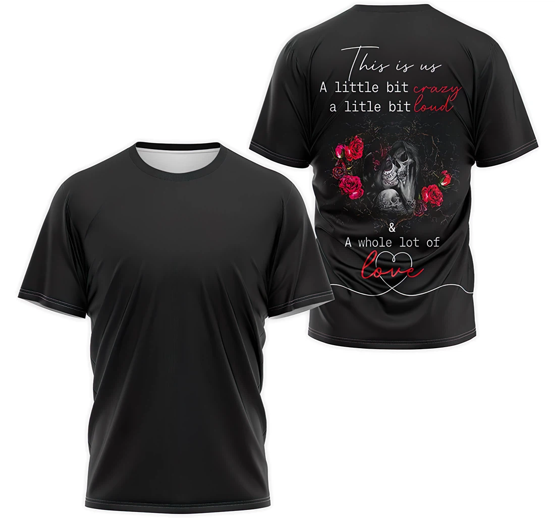 Personalized T-Shirt, Hoodie - This Is Us A Little Bit Crazy A Litle Bit Loud A Whole Lot Of Love 3D Printed