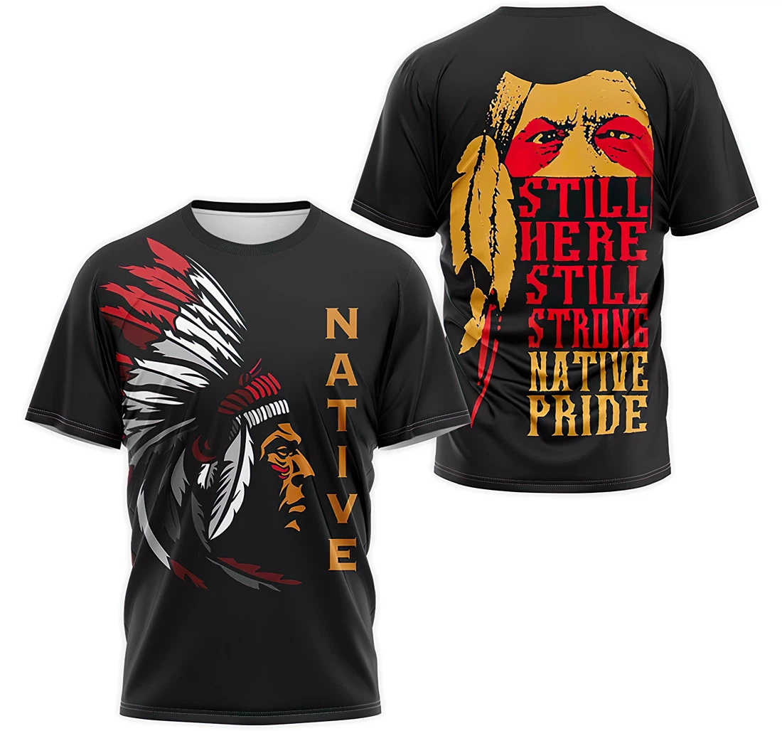 Personalized T-Shirt, Hoodie - Still Here Still Strong Native Pride American 2 3D Printed