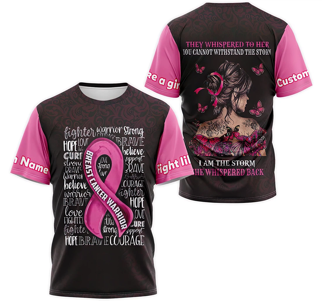 T-Shirt, Hoodie - Custom Name Breast Cancer Warrior They Whispered To Her You Cannot Withstand The Storm I Am The Storm She Whispered Back 3D Printed