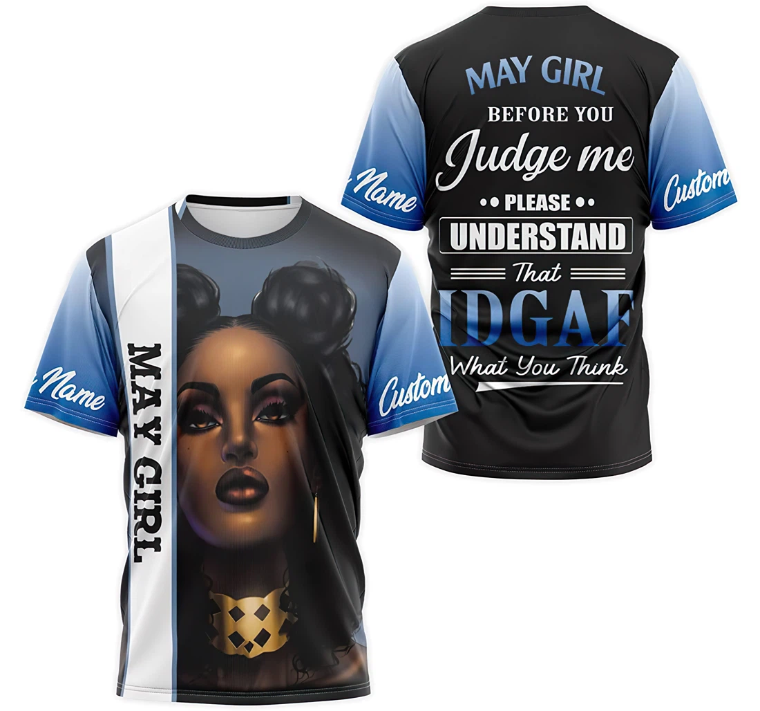 T-Shirt, Hoodie - Custom Name May Girl Before You Judge Me Please Understand That Idgaf What You Think 3D Printed