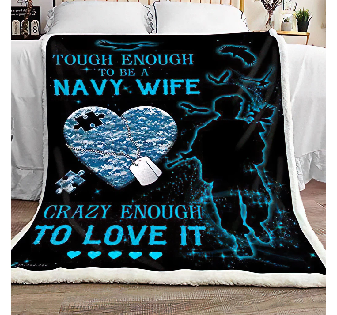 Throw Blanket, Quilt - Personalized Gifts Tough Enough To Be A Navy Wife Grazy Enough To Love It Gifts Great Ideas Sherpa Fleece