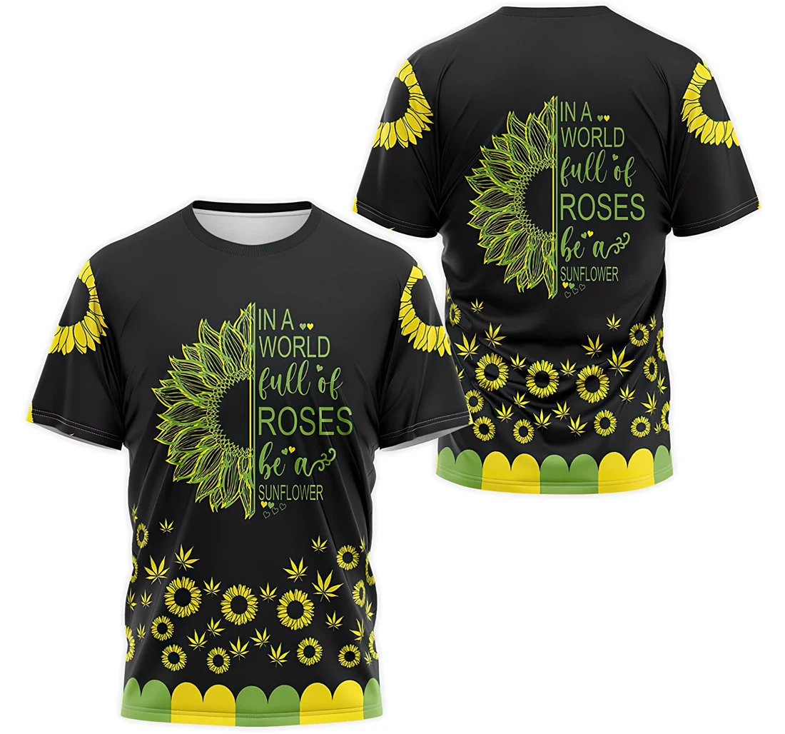 Personalized T-Shirt, Hoodie - In World Full Of Roses Be A Sunflower Cannabis 3D Printed