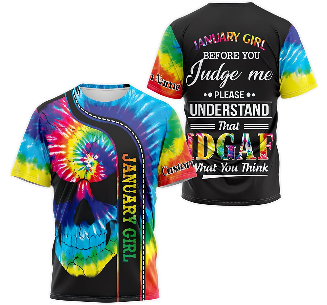 T-Shirt, Hoodie - Custom Name Tie Dye Skull January Girl Before You Judge Me Please Understand That Idgaf What You Think 3D Printed