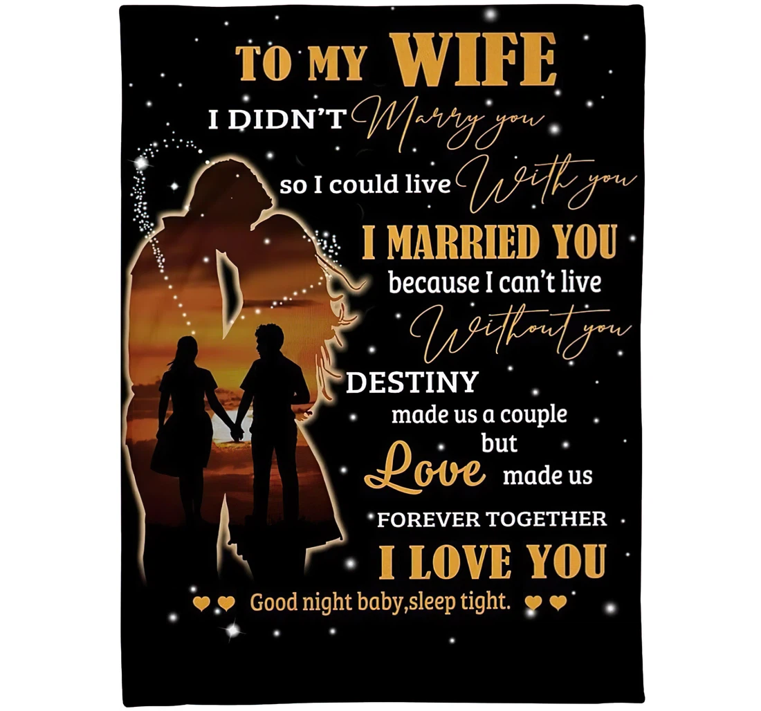 Throw Blanket, Quilt - Personalized Gifts To My Wife I Didn’t Marry You So I Could Live With You I Married You Sherpa Fleece