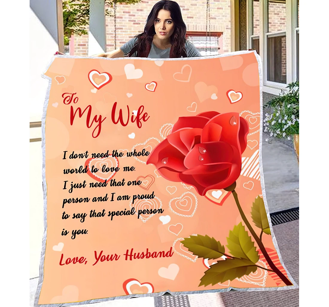 Throw Blanket, Quilt - Personalized Gifts To My Wife I Don't Need The Whole World To Love Me Wife Gifts Valentine Love Your Husband Rose Wedding Sherpa Fleece