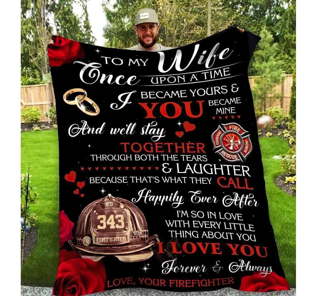 Throw Blanket, Quilt - Personalized Gifts To My Wife Once Upon A Time I Became Yours And You Became Mine Firefighter Blanket. Gifts Great Ideas Sherpa Fleece