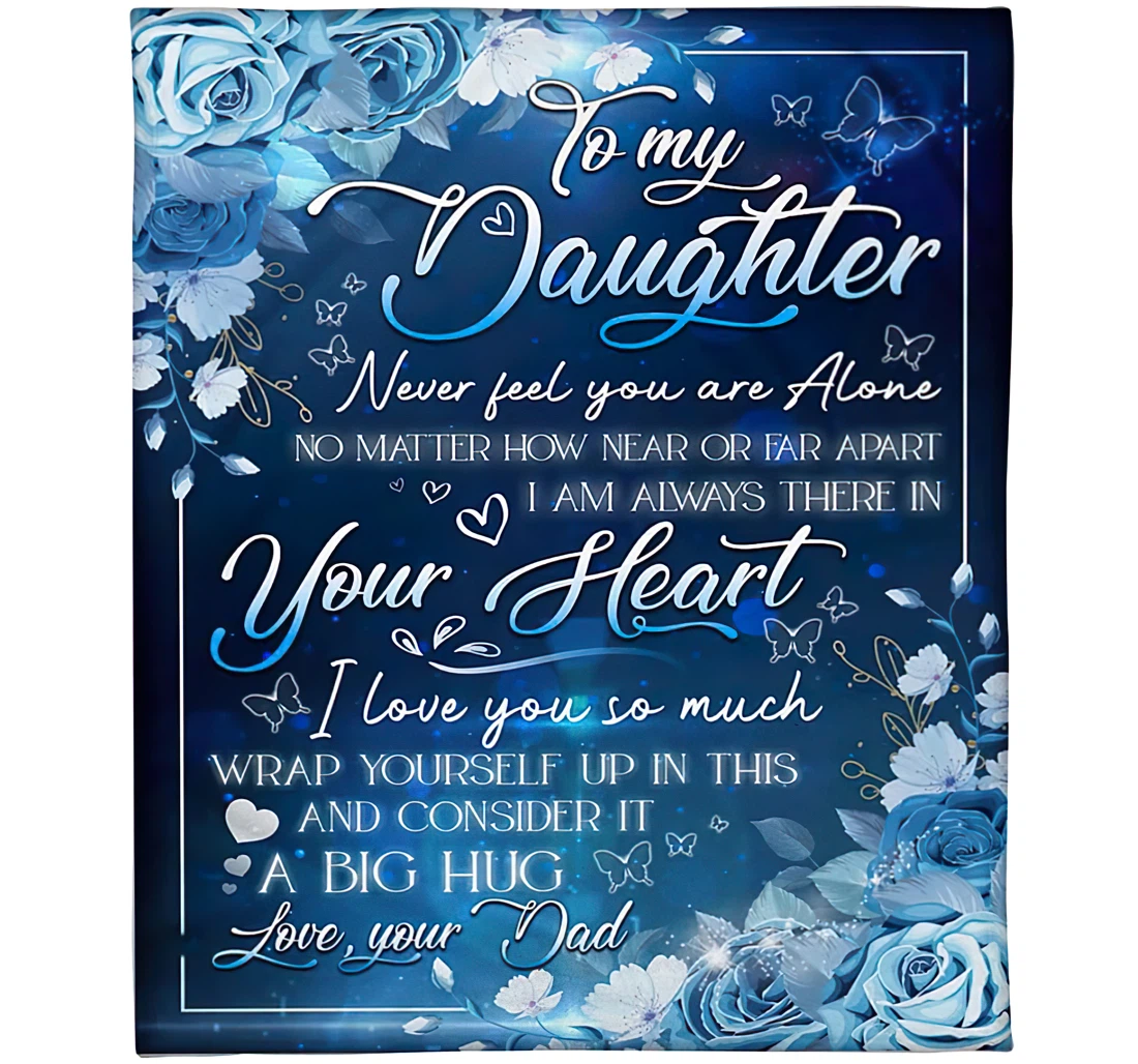 Throw Blanket, Quilt - Personalized Flower To My Daughter From Dad Custom Name Blue Flowers Never Feel You Are Alone Bedding Gifts Beautiful Daughter Sherpa Fleece