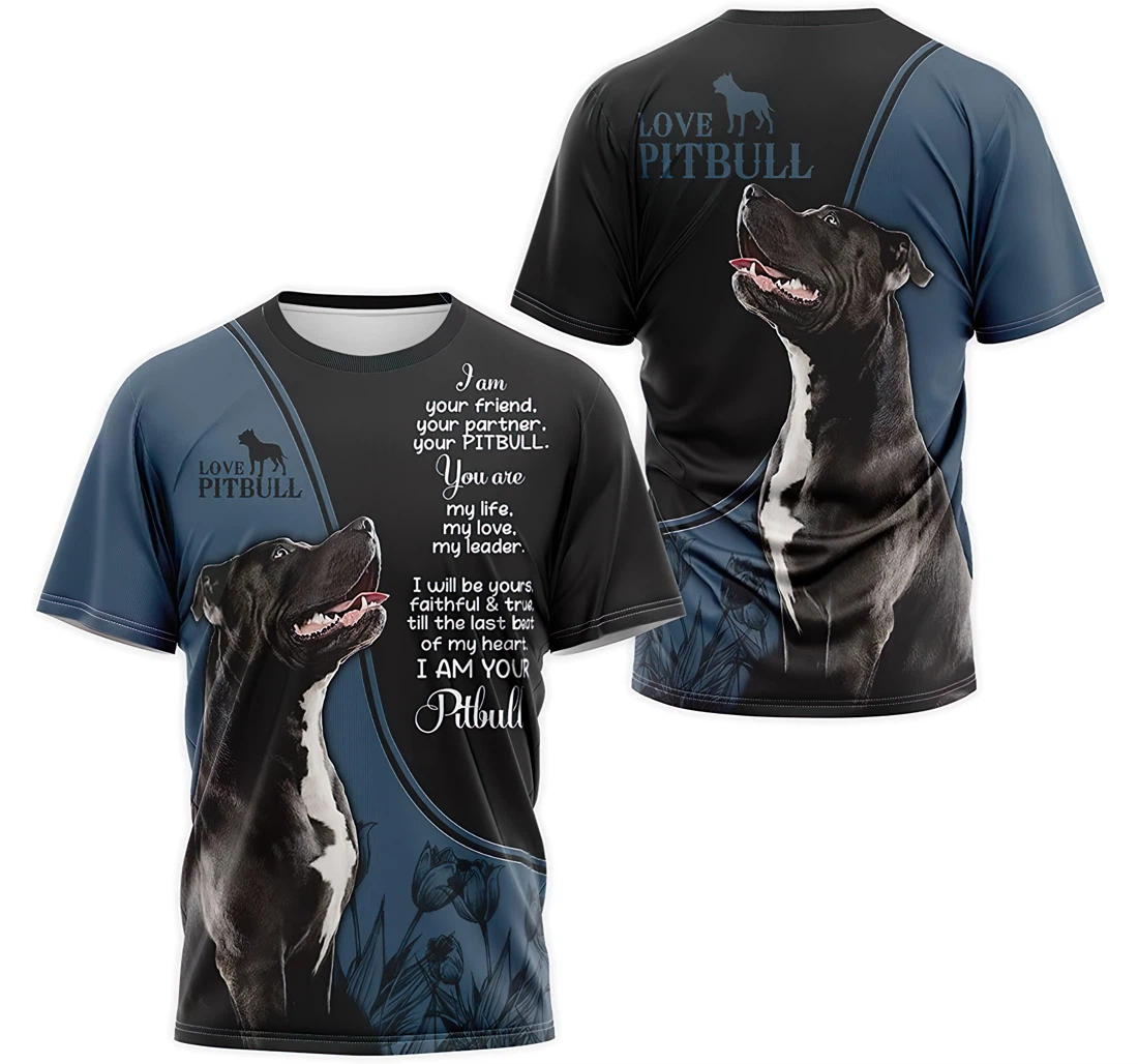 Personalized T-Shirt, Hoodie - I Am Your Friend Your Partner Your Pitbull You Are My Life My Love My Leader I Will Be Yours Faithful And True 3D Printed