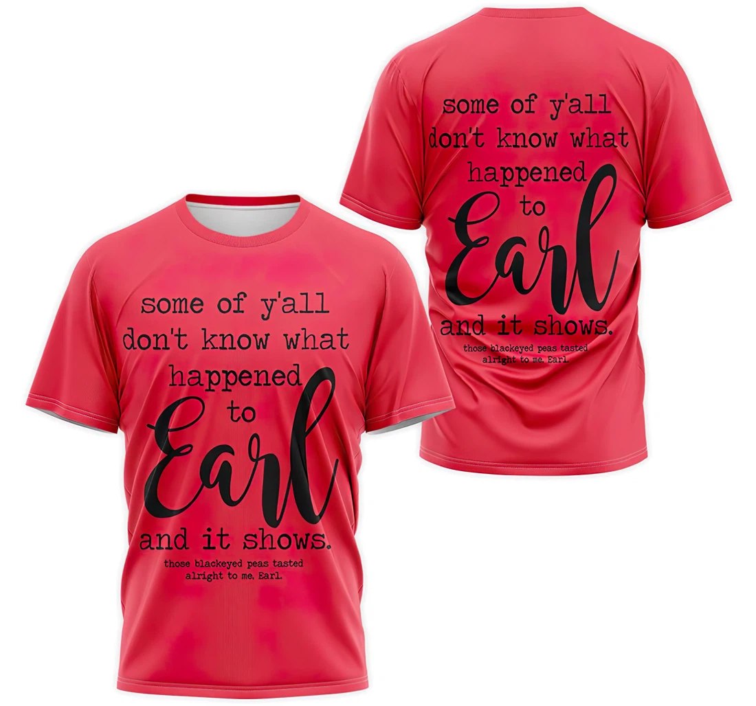 Personalized T-Shirt, Hoodie - Pink Red Some Of Y’all Don’t Know What Happened To Earl And It Shows 3D Printed