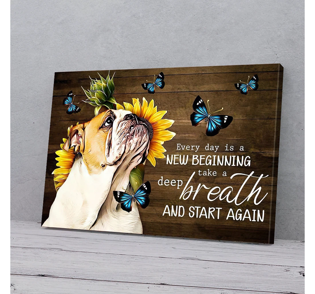 Poster, Canvas - Every Day Is A New Beginning Take A Deep Breath Bulldog Gifts Print Framed Wall Art