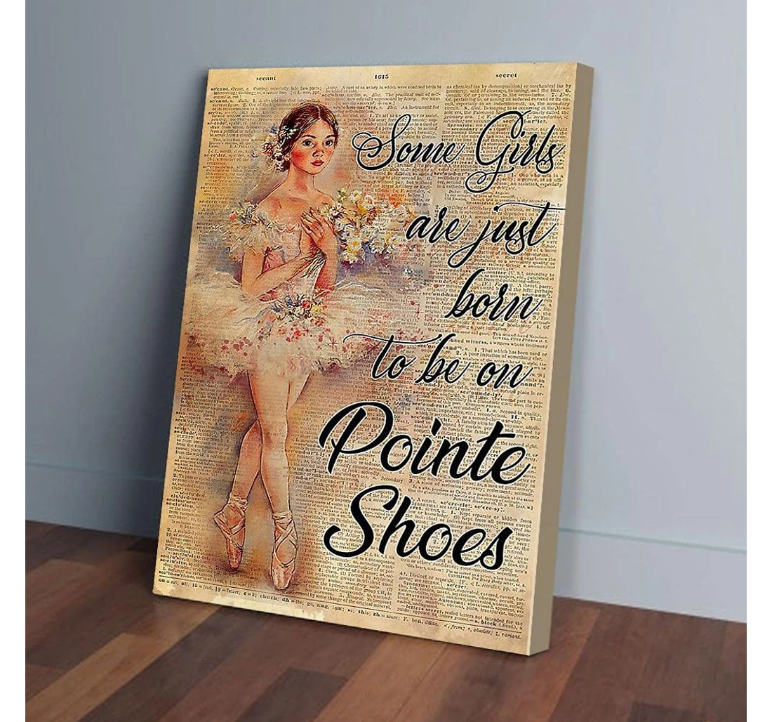 Poster, Canvas - Some Girls Are Just Born To Be On Pointe Shoes Ballet Gifts Print Framed Wall Art
