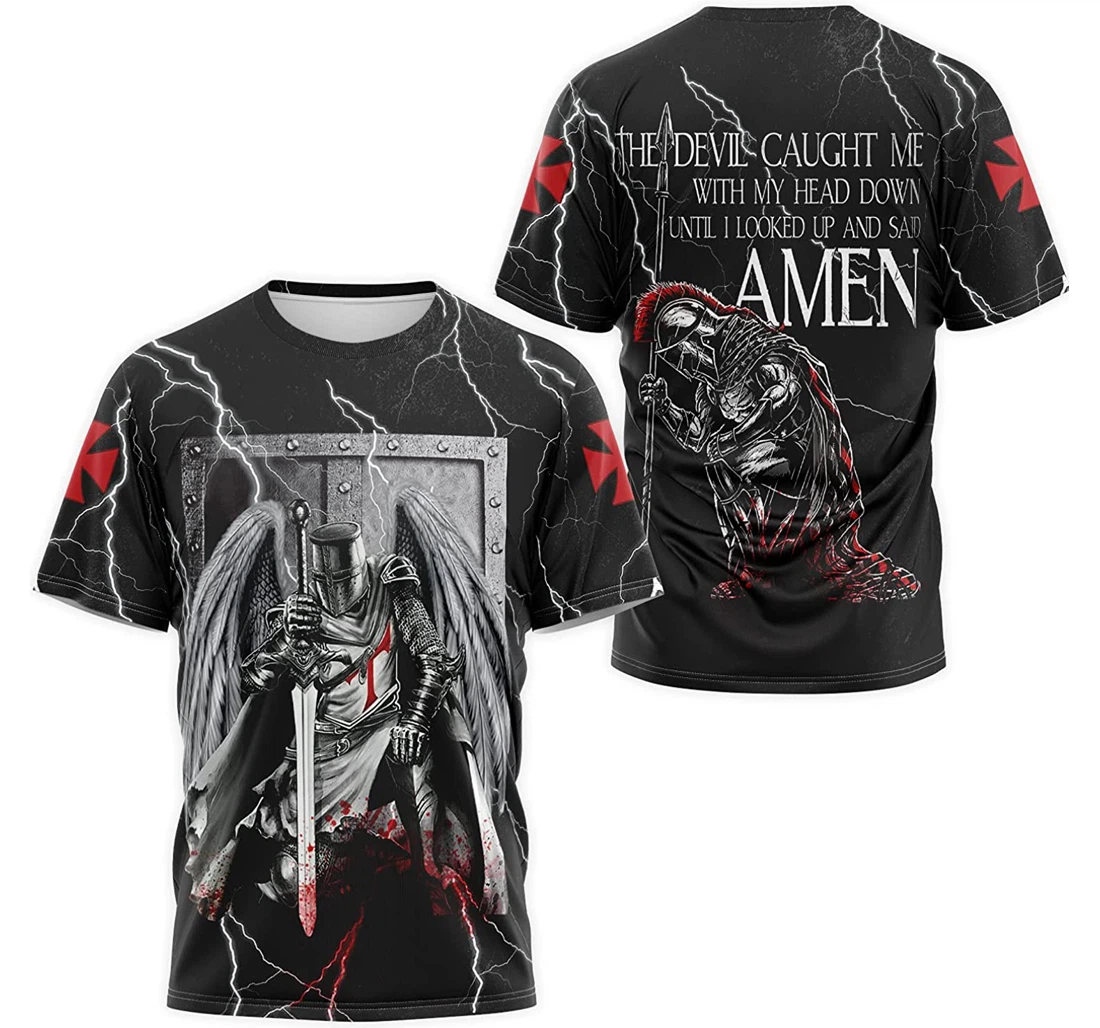 T-Shirt, Hoodie - Knights Templar The Devil Caught Me With My Head Down Until I Looked Up And Said Amen 3D Printed