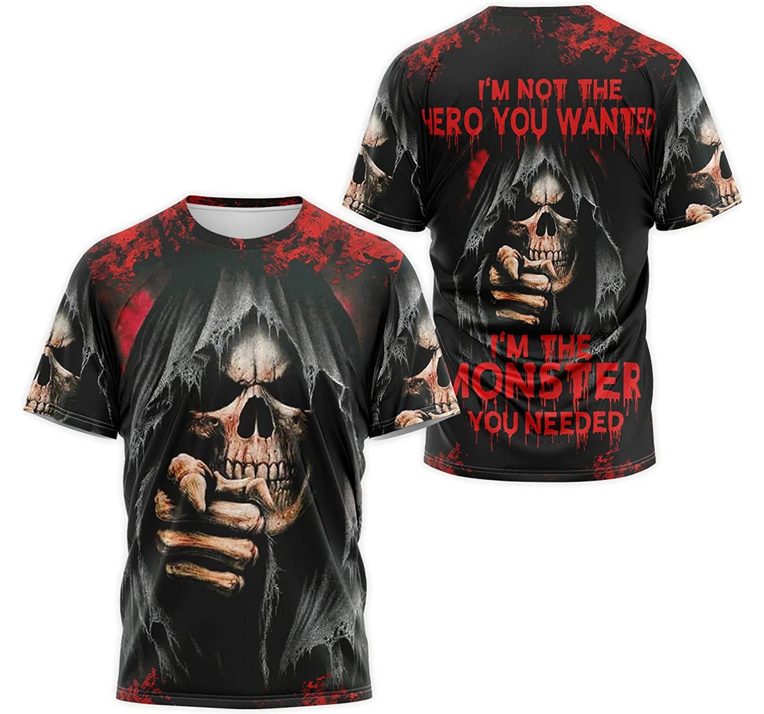 T-Shirt, Hoodie - Skull Death I'm Not The Hero You Wanted I'm The Monster You Needed 3D Printed