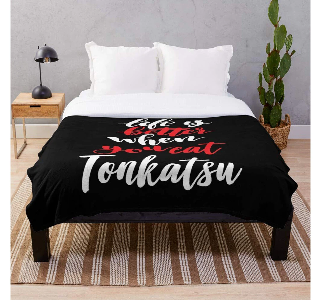 Throw Blanket, Quilt - You When Sayings Eat Food Love Tonkatsu Better Quote Life Is Sayings- Premium Silky Smooth Printed Micro Used Home Beds Sofas Bedrooms And Living I Sherpa Fleece