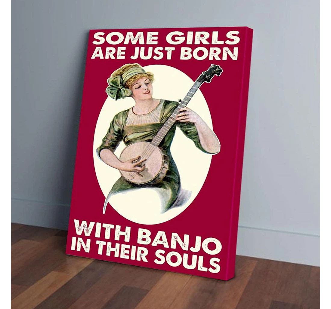 Poster, Canvas - Some Girls Are Just Born With Banjo In Their Soul Gifts Print Framed Wall Art
