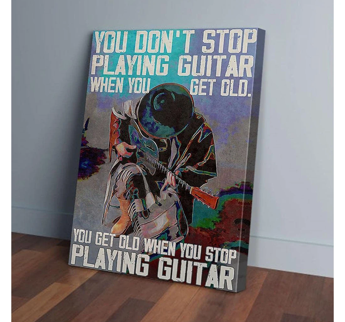 Poster, Canvas - You Don't Stop Playing Guitar When You Get Old Gifts Print Framed Wall Art