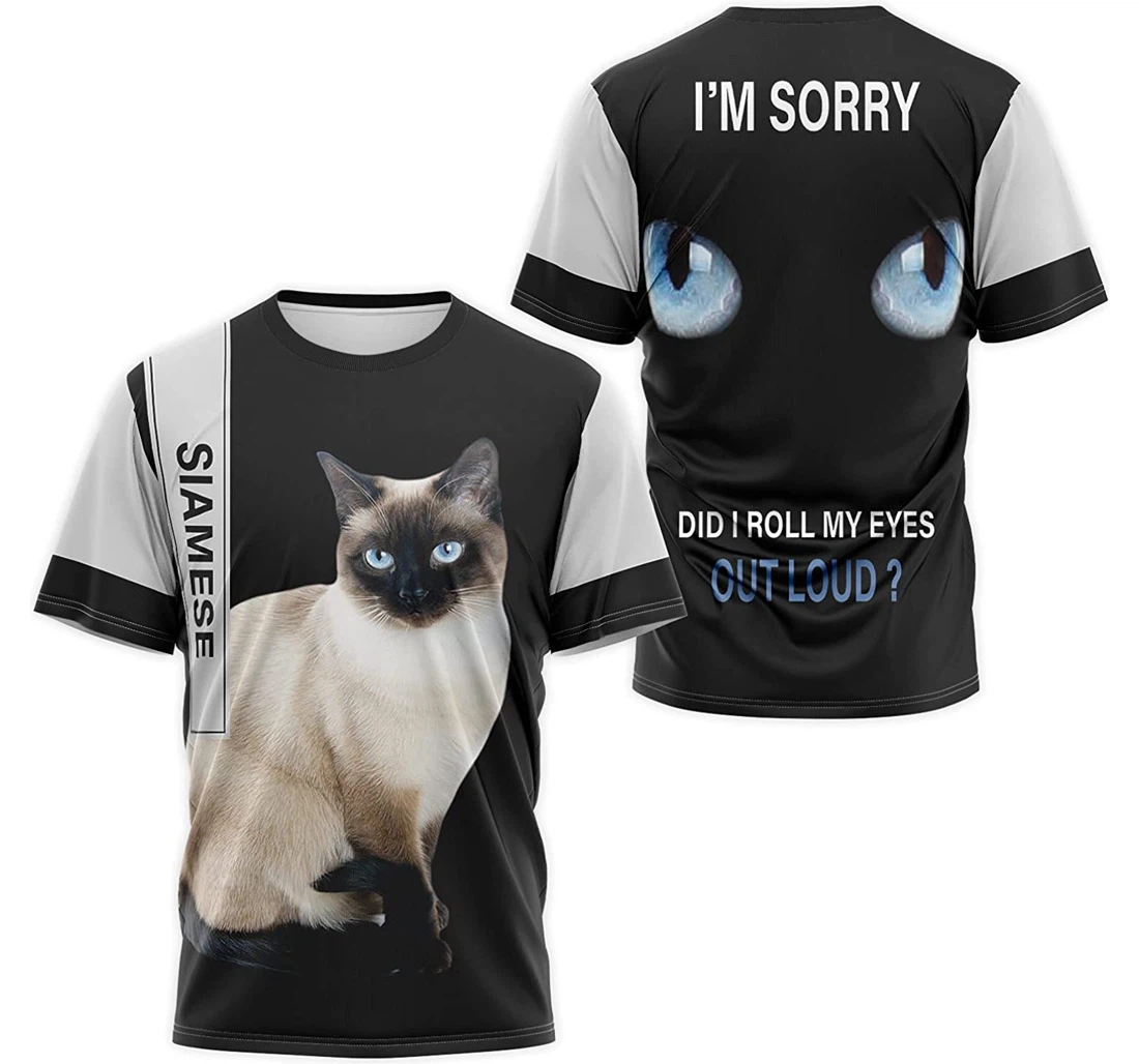 T-Shirt, Hoodie - Siamese Cat I'm Sorry Did I Roll My Eyes Out Loud 3D Printed